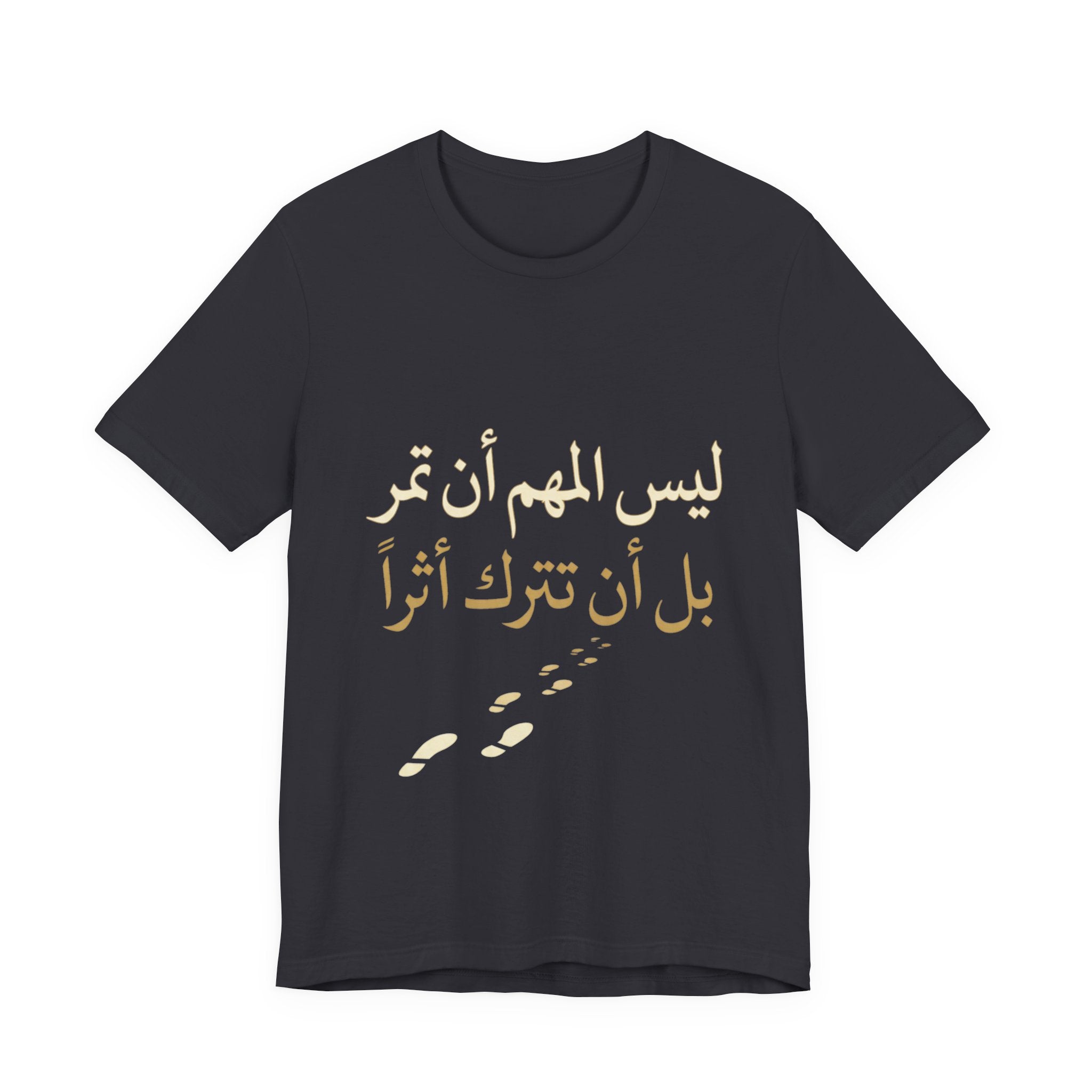 Arabic T‑Shirt — "ليس المهم أن تمر بل أن تترك أثرا" - Legacy Collection