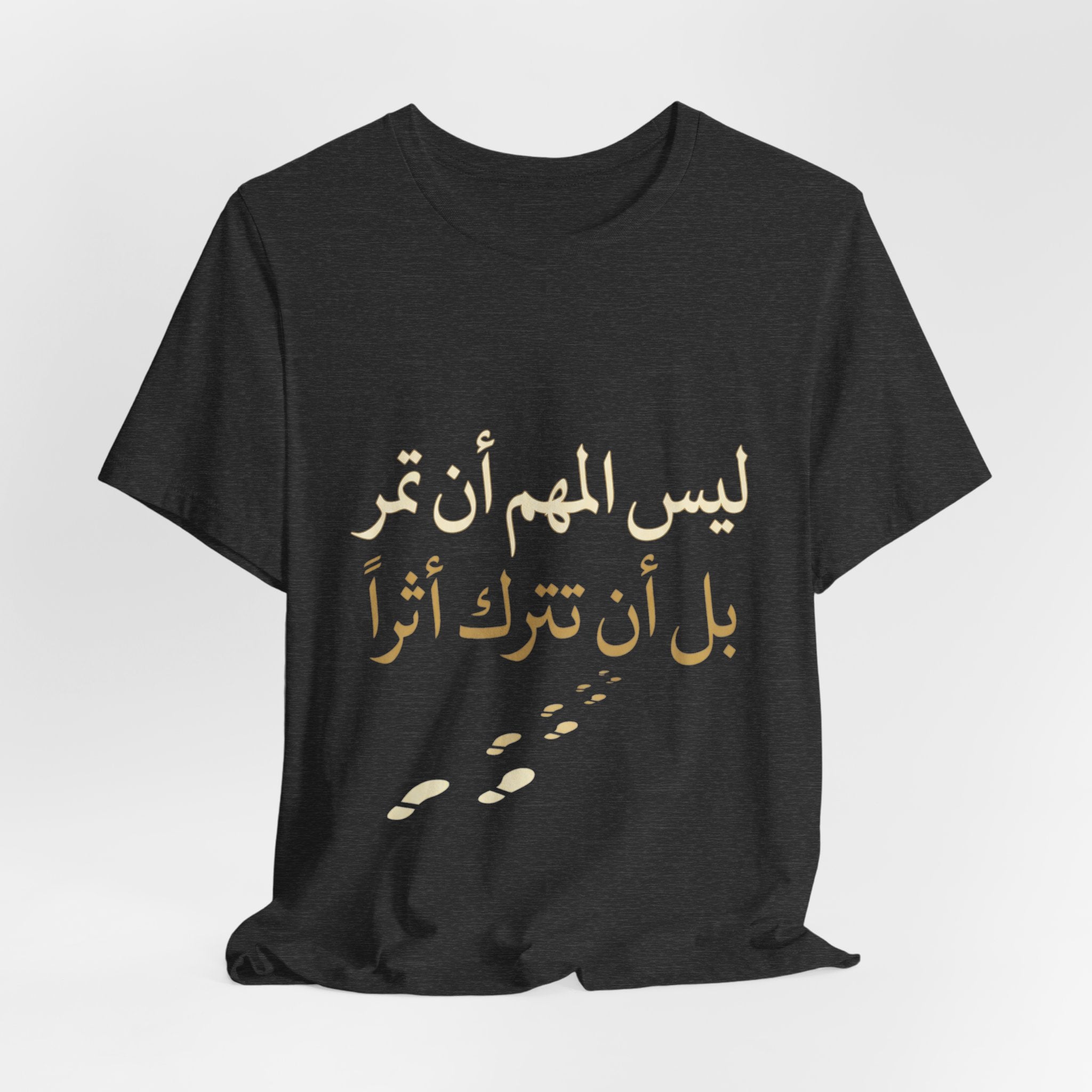 Arabic T‑Shirt — "ليس المهم أن تمر بل أن تترك أثرا" - Legacy Collection